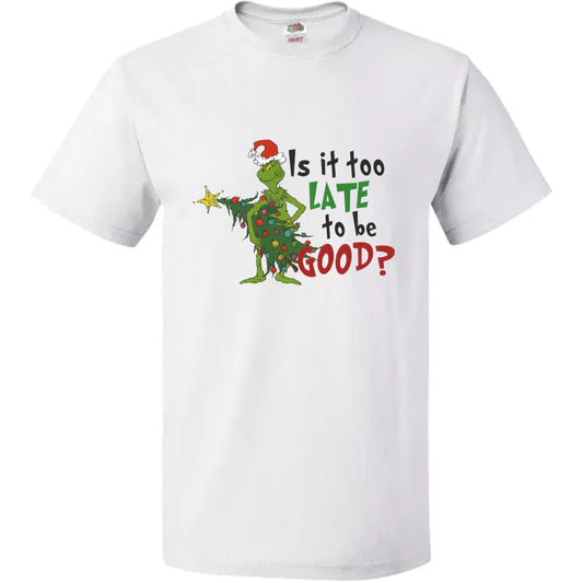 T-Shirt Grinch Too late to be Good